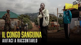 Il Congo sanguina: aiutaci a raccontarlo