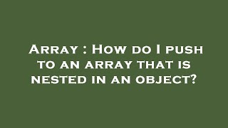 Array : How do I push to an array that is nested in an object?