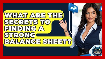 What Are The Secrets To Finding A Strong Balance Sheet? - Stock and Options Playbook