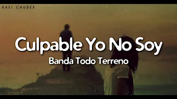 Banda Todo Terreno - Culpable Yo No Soy (Letra)