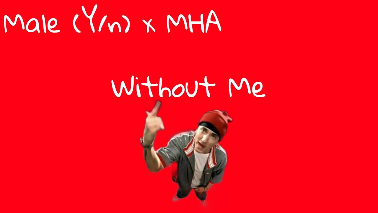 Without Me| male (Y/n) x MHA