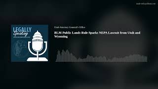 BLM Public Lands Rule Sparks NEPA Lawsuit from Utah and Wyoming