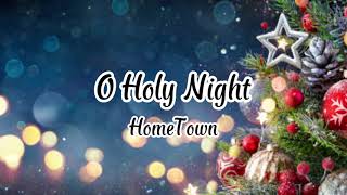 HomeTown - O Holy Night (Lyrics)