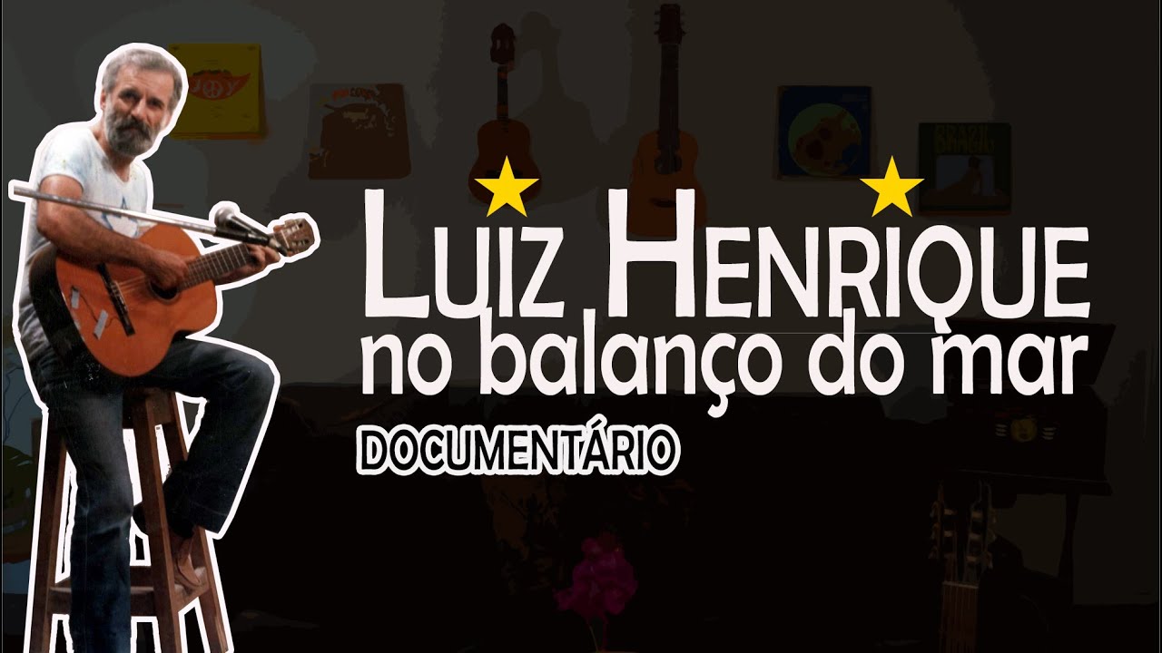 Luiz Henrique - No Balanço Do Mar (Documentário) | Official Luiz Henrique