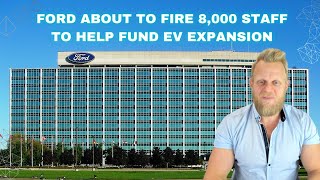 Ford firing 8,000 staff to help fund EV expansion