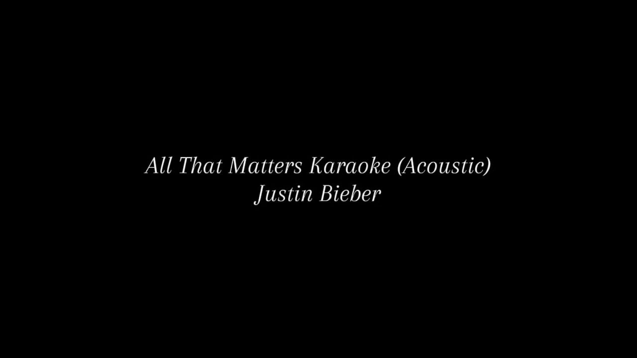Justin Bieber - All That Matters Karaoke (Acoustic Version)