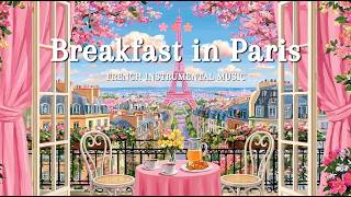 𝐁𝐫𝐞𝐚𝐤𝐟𝐚𝐬𝐭 𝐢𝐧 𝐏𝐚𝐫𝐢𝐬 ☕ French Jazz Music | Peaceful Morning Ambience