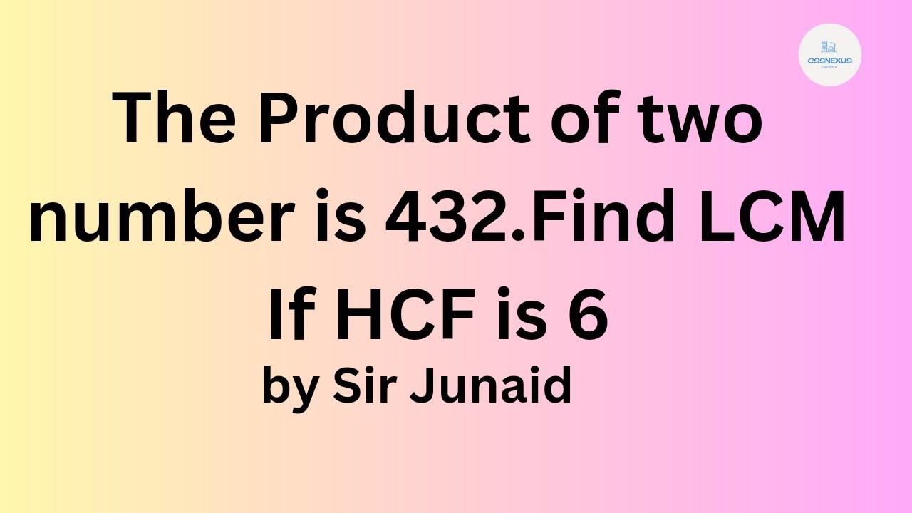 The product of two number is 432.Find LCM if HCF is 6