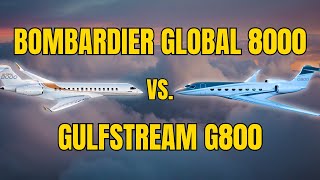 Bombardier Global 8000 vs. Gulfstream G800, Which is Better?