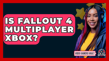 Is Fallout 4 Multiplayer Xbox? - Video Gamers Vault