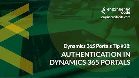 Dynamics 365 Portals Tip #18 - Authentication in Dynamics 365 Portals - Engineered Code