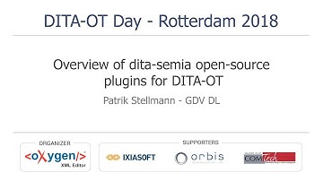 "Overview of dita-semia open-source plugins for DITA-OT" presented by Patrik Stellmann