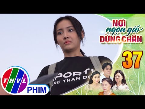 NƠI NGỌN GIÓ DỪNG CHÂN – Tập 37[2]: Yến gặp nguy hiểm vì bị hiểu lầm là phóng viên bới móc đời tư