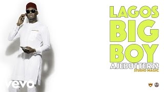Ajebutter22 - Lagos Big Boy (Official Audio)