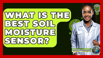 What Is The Best Soil Moisture Sensor? - Earth Science Answers