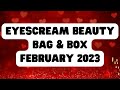 EYESCREAM BEAUTY BAG & BOX February 2023 #eyescreambeauty #eyescreambeautybox #eyescream