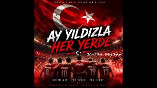 Ay Yıldızla Her Yerde - Milli Takım Marşı