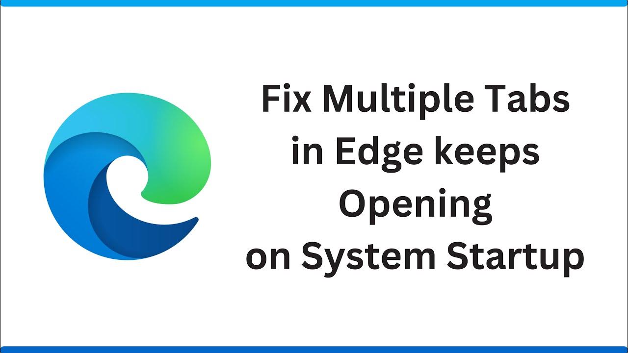 multiple-tabs-in-edge-keeps-opening-on-system-startup-fix-youtube