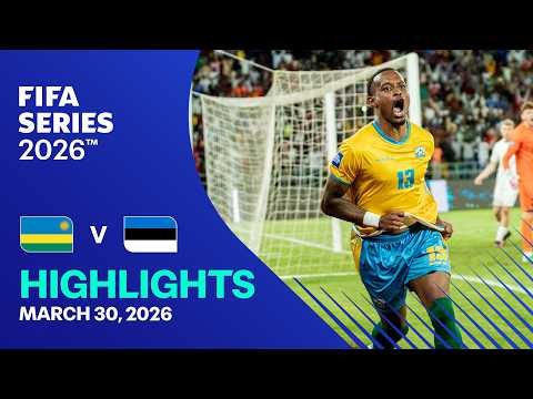 HIGHLIGHTS: Rwanda vs Estonia | FIFA Series 2026