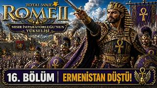 Total War: Rome II – Mısır İmparatorluğu’nun Yükselişi | 16. Bölüm – Ermenistan Düştü!