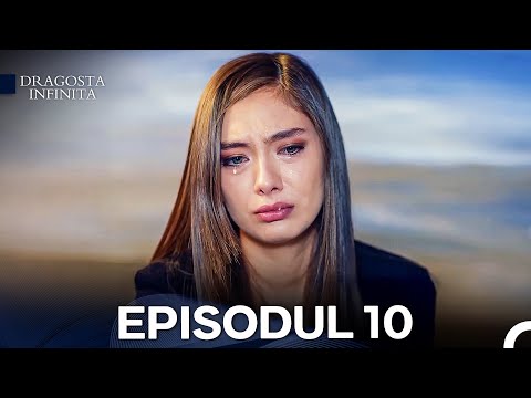 Dragoste Infinita Episodul 10