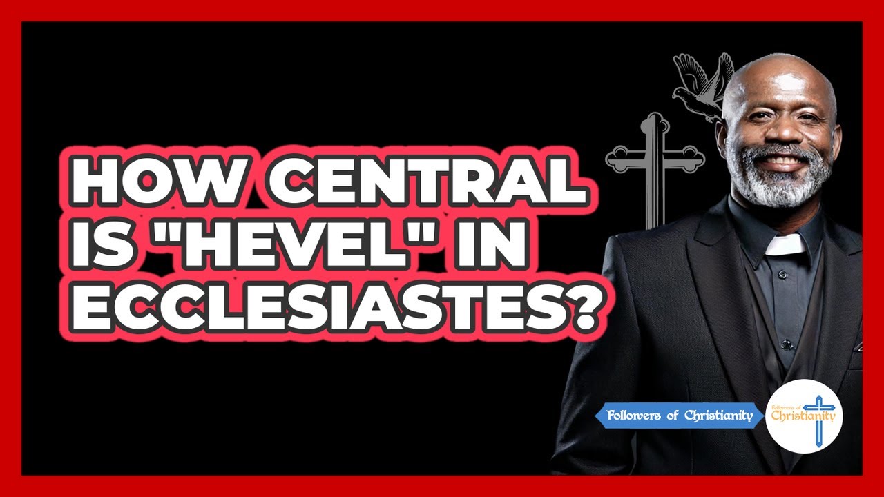 How Central Is "Hevel" In Ecclesiastes? - Followers Of Christianity