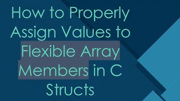How to Properly Assign Values to Flexible Array Members in C Structs
