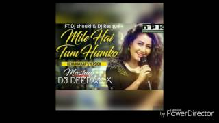 mile hai tum humko (Mashup)- DJ Deepak.k