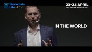 Blockchain Life 2019 - 23-24 April, Singapore