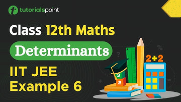 Class 12th Maths | Determinants IIT JEE | Example 6 | Determinants class 12 | Tutorialspoint