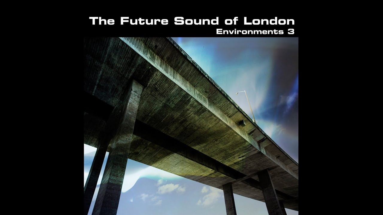 The Future Sound Of London - Environments 3