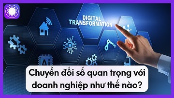 Chuyển Đổi Số Quan Trọng Với Doanh Nghiệp Như Thế Nào?