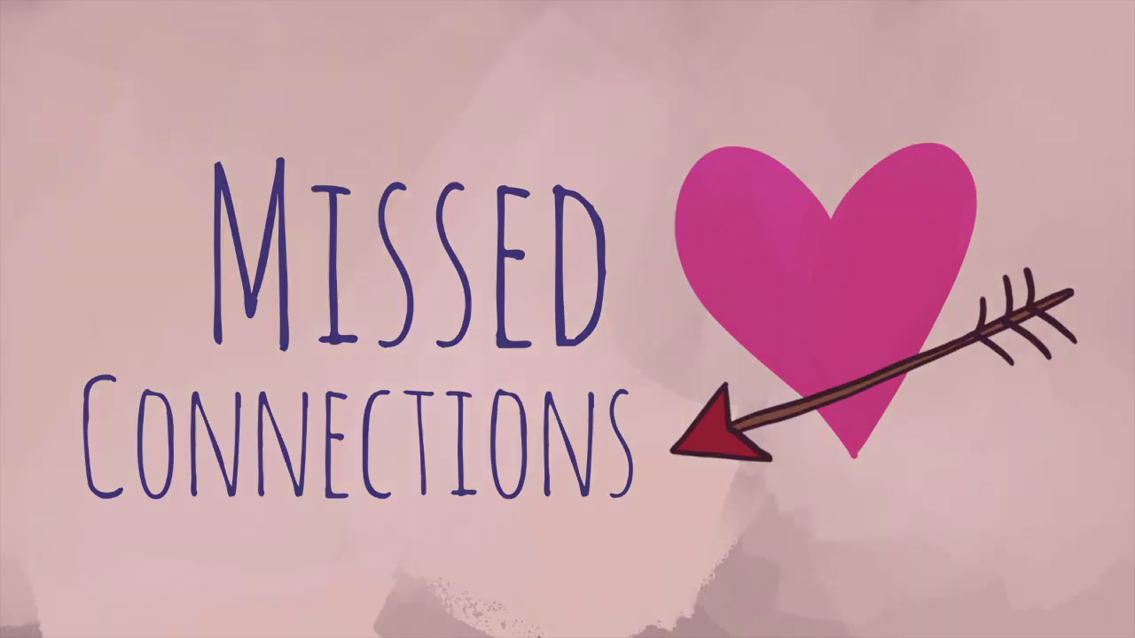 MISSED CONNECTIONS.