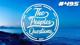 The Peoples Questions #495