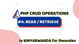 #4 PHP & MYSQL CRUD | Retrieve or Read | explained in Kinyarwanda & english 007 Read Data From The Database Mysql Php