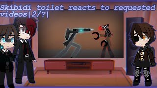Skibidi toilet reacts to requested videos| part2/?| desc