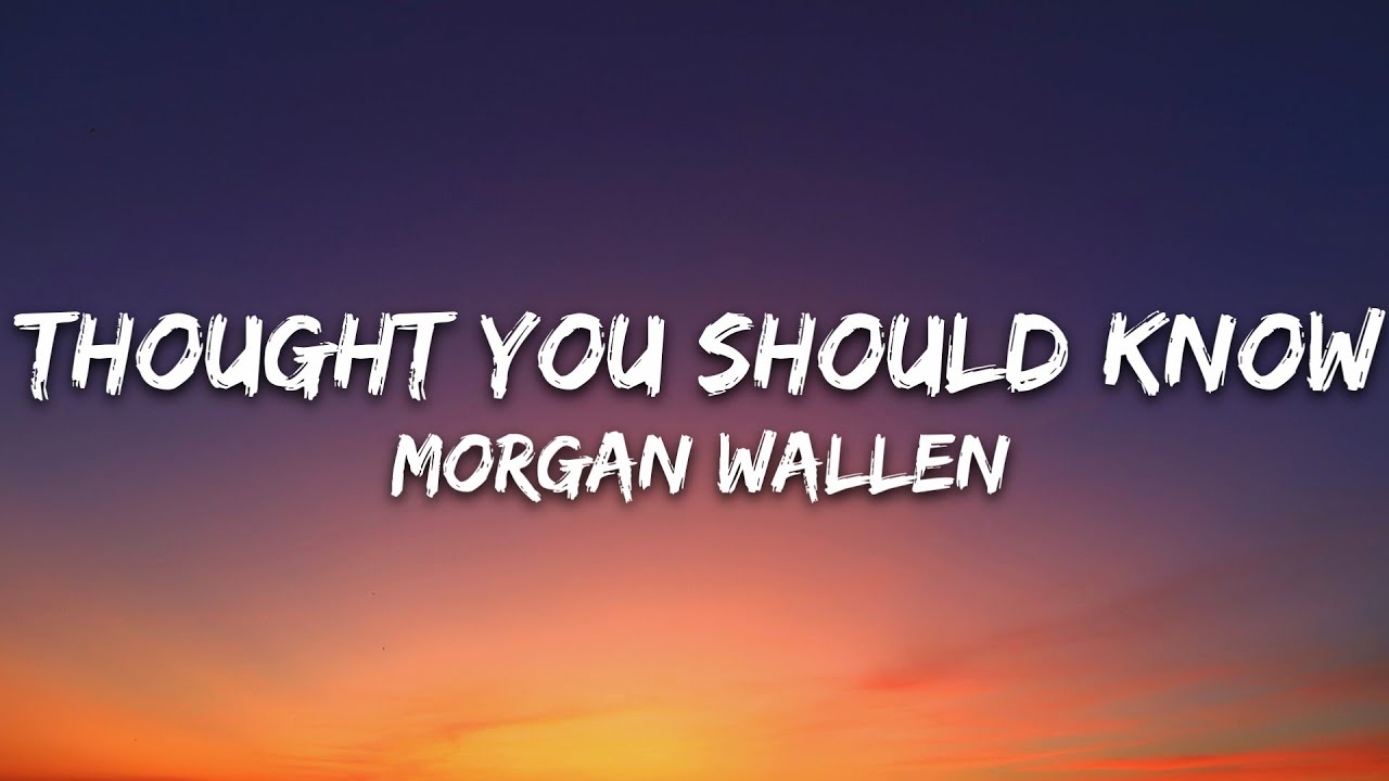 Morgan Wallen - Thought You Should Know (Lyrics)
