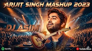 Arijit Singh Mashup 2023 | DJ ASIM REMIX LOVE RAIN
