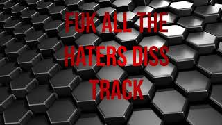 fuk the haters diss track ( official audio)