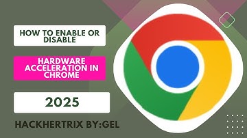 HOW TO ENABLE OR DISABLE HARDWARE ACCELERATION IN CHROME | HACKHERTRIX BY:GEL | STEP BY STEP
