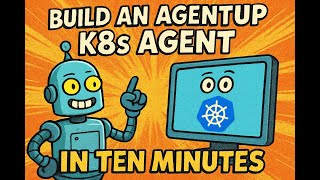Build an AgentUp Kubernetes Agent in only Ten Minutes