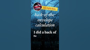 back of the envelope calculation- Daily English Idioms