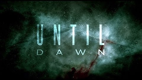 Until Dawn (Part 20)
