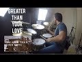 Greater Than Your Love Elevation Worship Drum Cover Sergio Torrens Worship Drummer