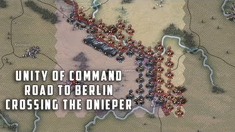 UNITY OF COMMAND: Road to Berlin - Crossing The Dneiper