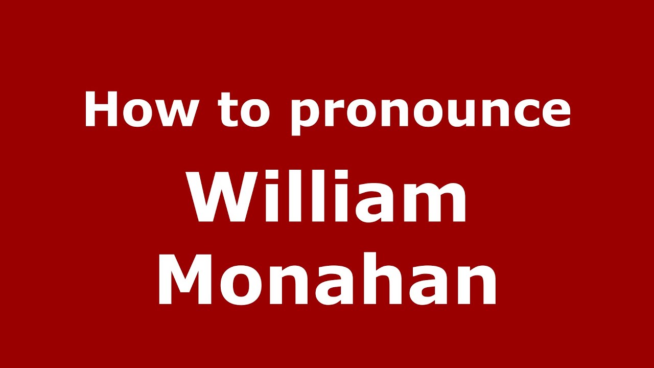 How to pronounce William Monahan (American English/US)  - PronounceNames.com
