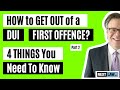 How to get out of a DUI first offence - Part 2 (4 Things You Need To Know)