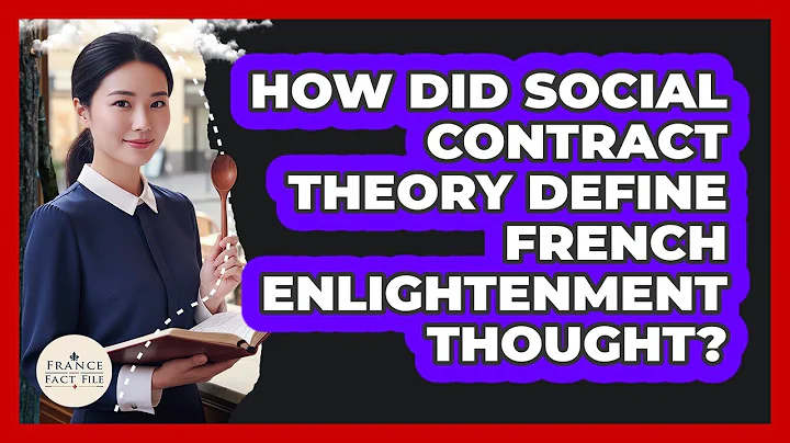How Did Social Contract Theory Define French Enlightenment Thought? - France Fact File