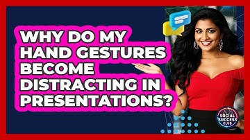 Why Do My Hand Gestures Become Distracting In Presentations? - Social Success Club