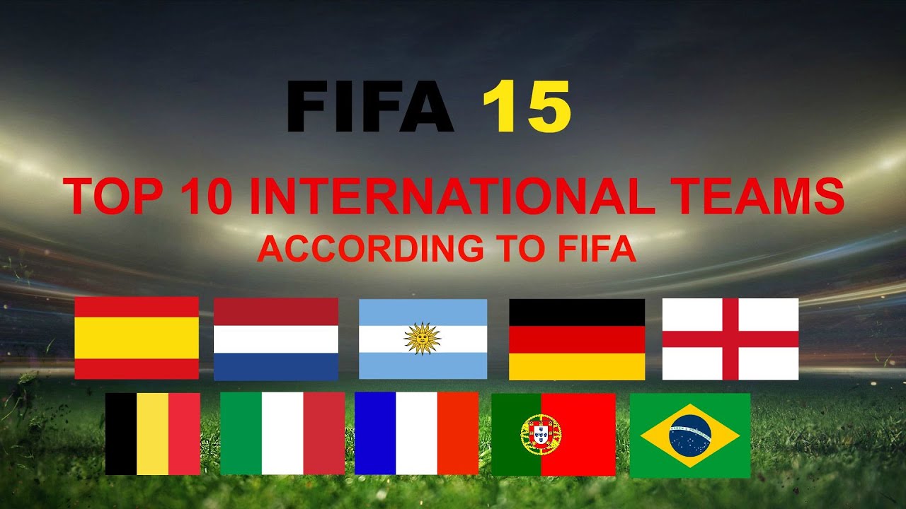 FIFA 15 TOP 10 INTERNATIONAL TEAMS!! YouTube